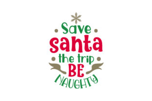 Save Santa the Trip Be Naughty Christmas Graphic